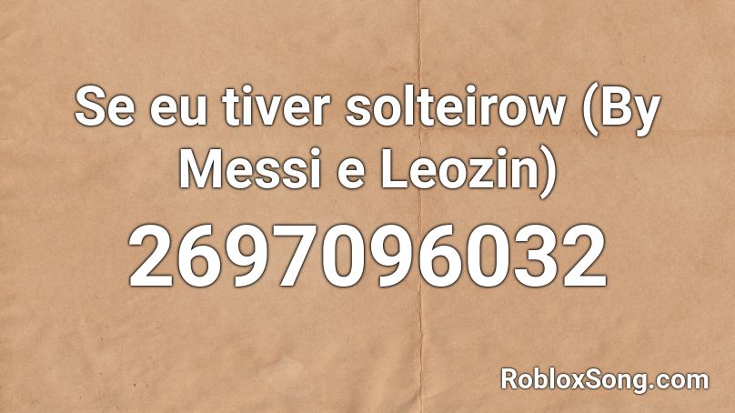 Se eu tiver solteirow (By Messi e Leozin) Roblox ID