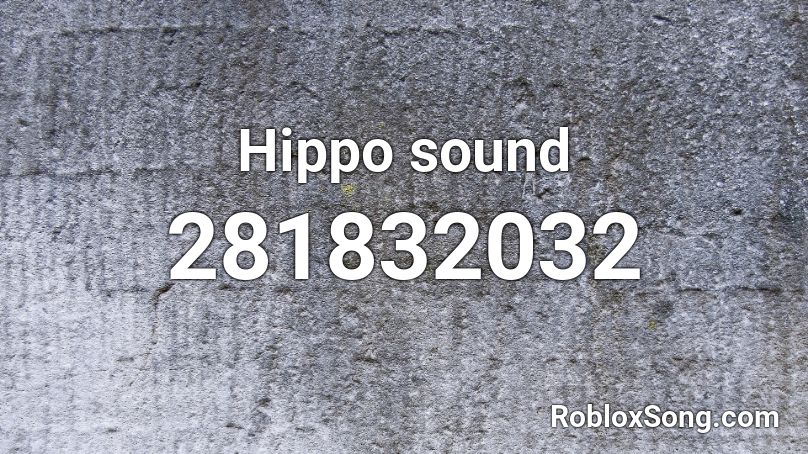 Hippo sound Roblox ID