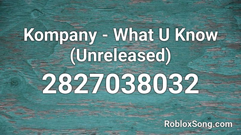 Kompany - What U Know (Unreleased) Roblox ID
