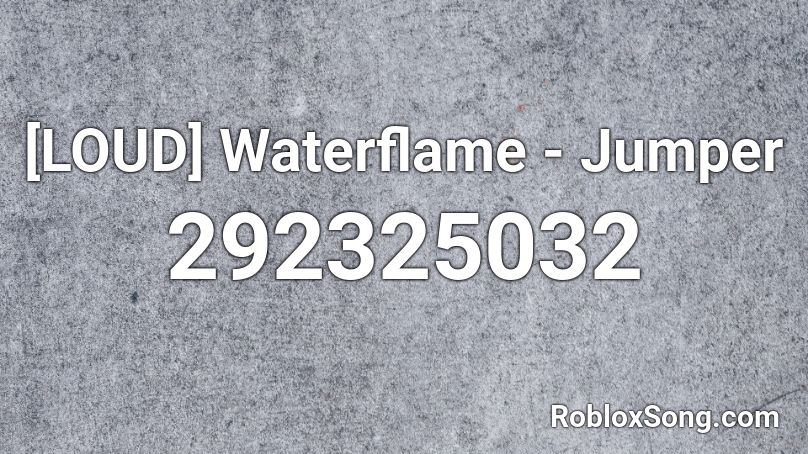 [LOUD] Waterflame - Jumper Roblox ID