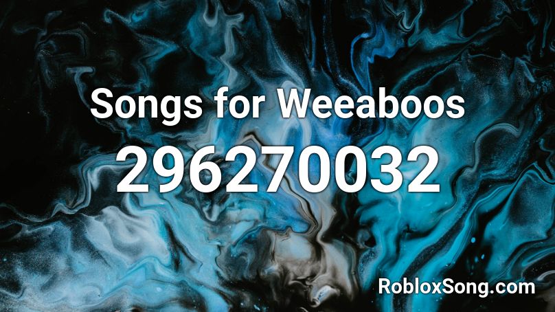 Songs for Weeaboos Roblox ID