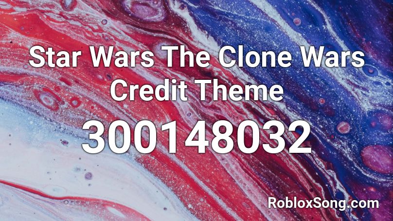Star Wars The Clone Wars Credit Theme Roblox ID