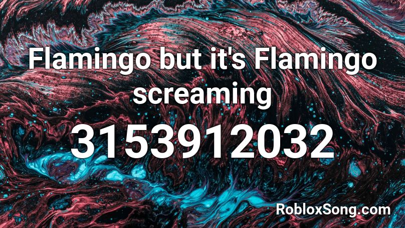 Flamingo But It S Flamingo Screaming Roblox Id Roblox Music Codes - roblox song id albert screaming