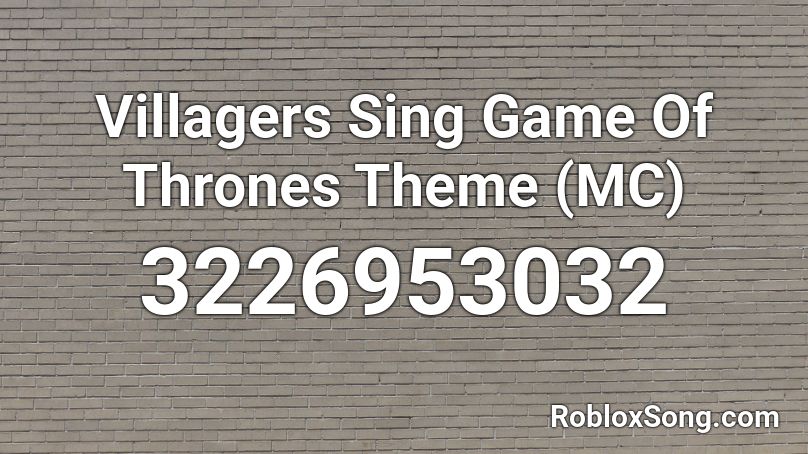 Villagers Sing Game Of Thrones Theme (MC) Roblox ID