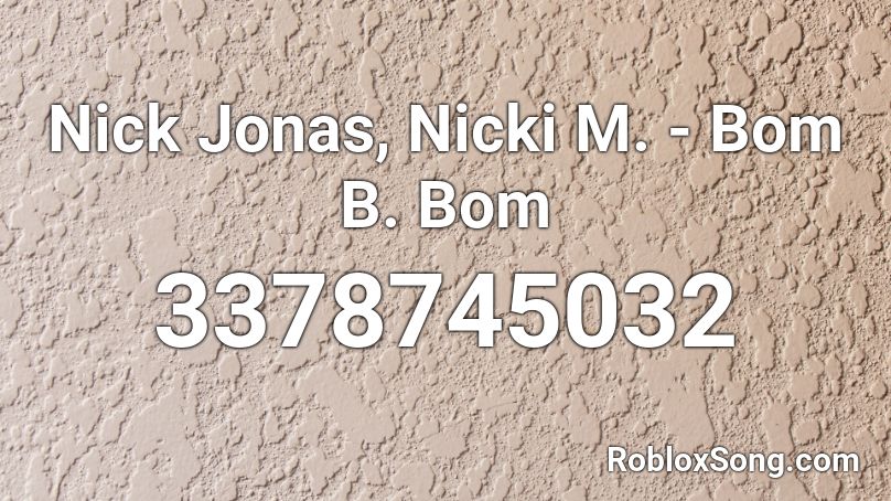 Nick Jonas, Nicki M. - Bom B. Bom Roblox ID