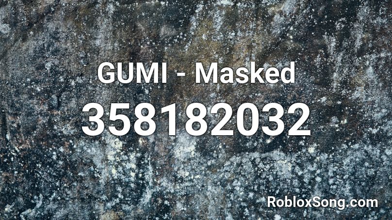Gumi Masked Roblox Id Roblox Music Codes - get no scoped roblox song id