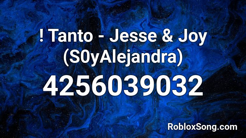 ! Tanto - Jesse & Joy (S0yAlejandra) Roblox ID