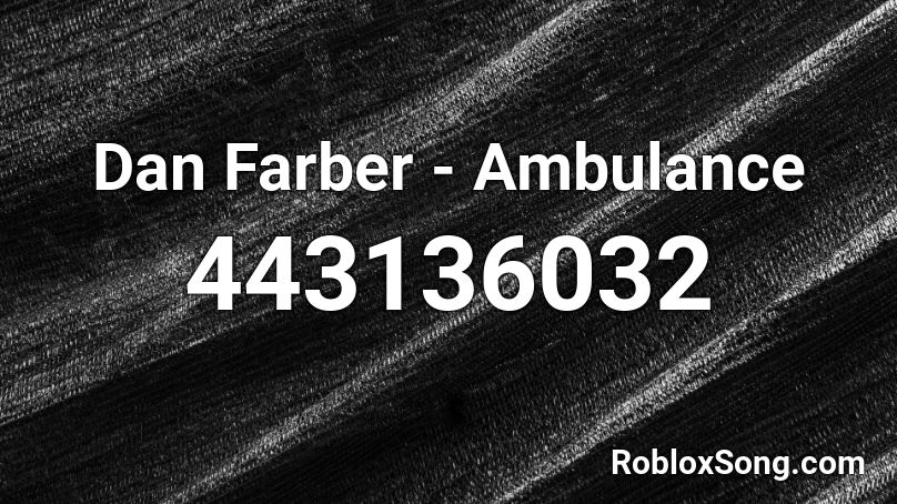 Dan Farber - Ambulance Roblox ID
