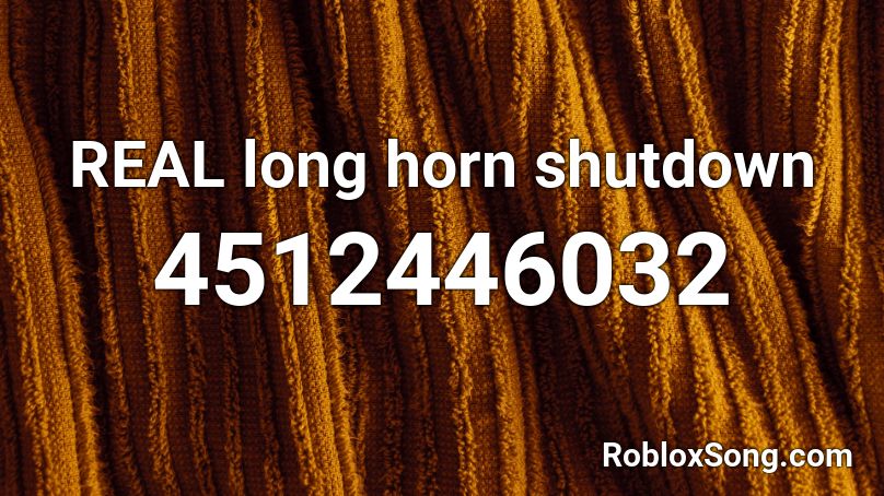 REAL long horn shutdown Roblox ID