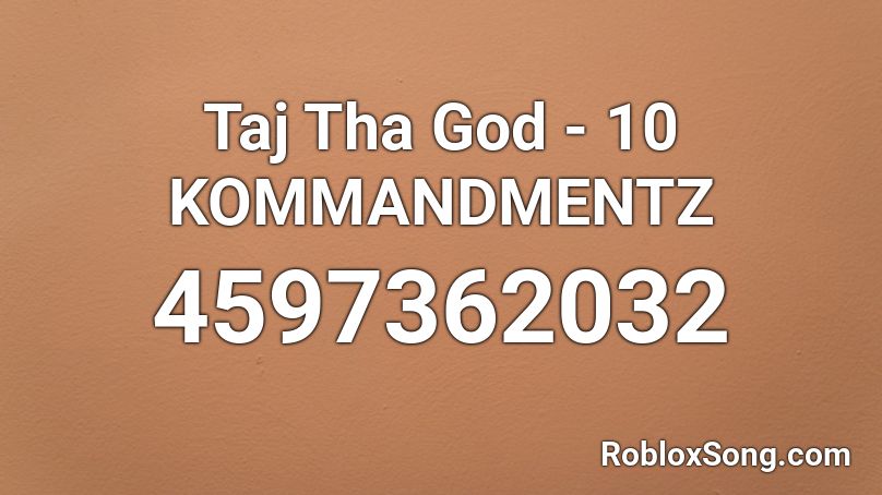 Taj Tha God - 10 KOMMANDMENTZ Roblox ID