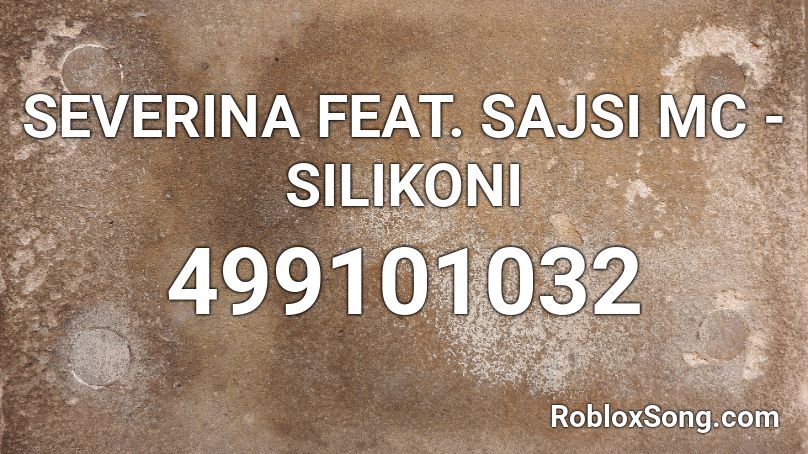 SEVERINA FEAT. SAJSI MC - SILIKONI  Roblox ID