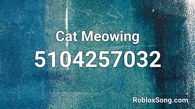 Cat Meowing Roblox Id Roblox Music Codes 