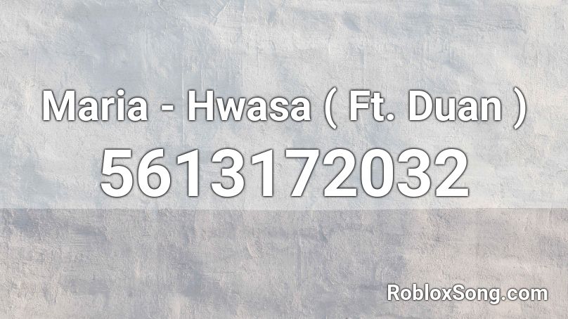 Maria - Hwasa ( Ft. Duan ) Roblox ID