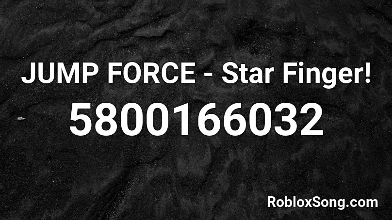Jump Force Star Finger Roblox Id Roblox Music Codes - jump force roblox