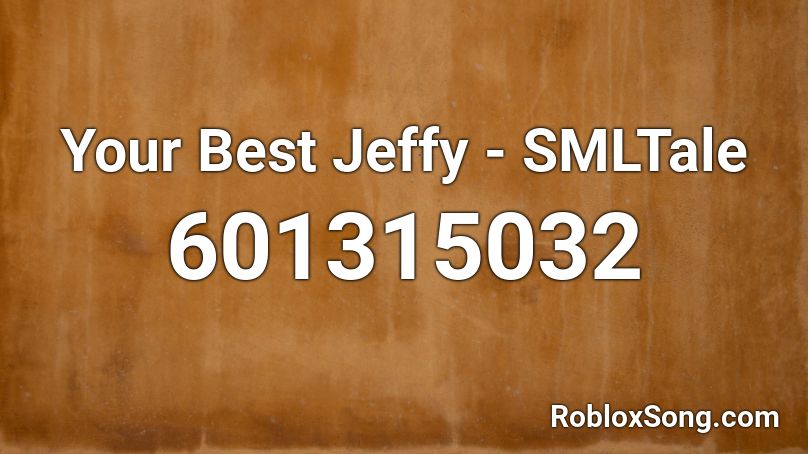 Your Best Jeffy - SMLTale Roblox ID