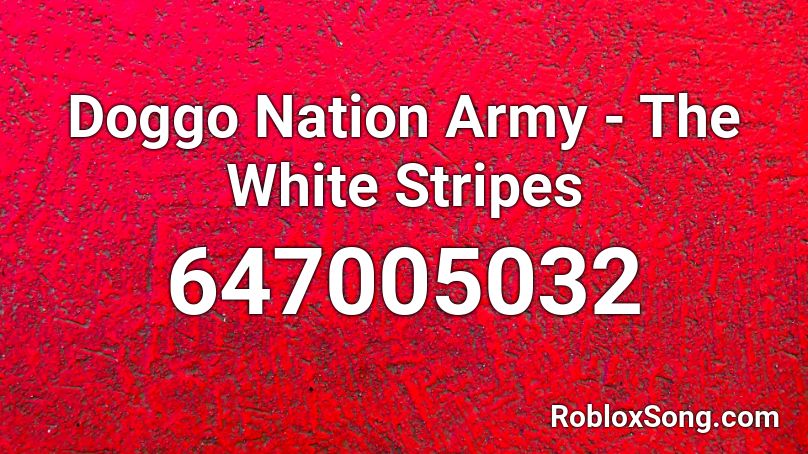 Doggo Nation Army - The White Stripes Roblox ID