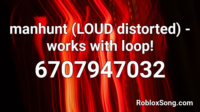 manhunt (LOUD distorted) - works with loop! Roblox ID