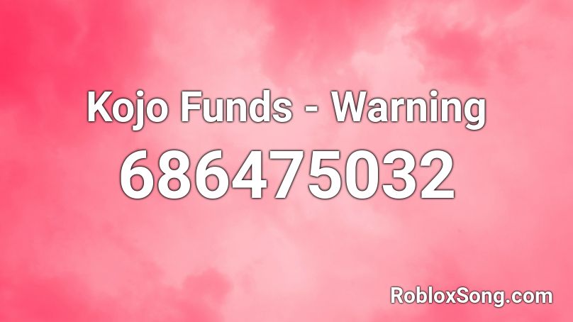 Kojo Funds - Warning Roblox ID