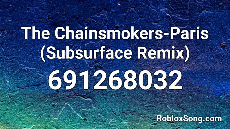 The Chainsmokers-Paris (Subsurface Remix)  Roblox ID
