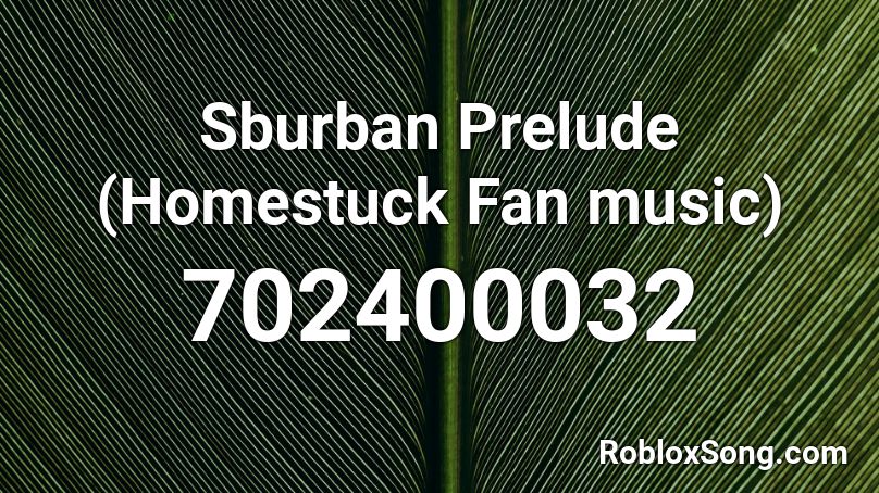 Sburban Prelude (Homestuck Fan music) Roblox ID