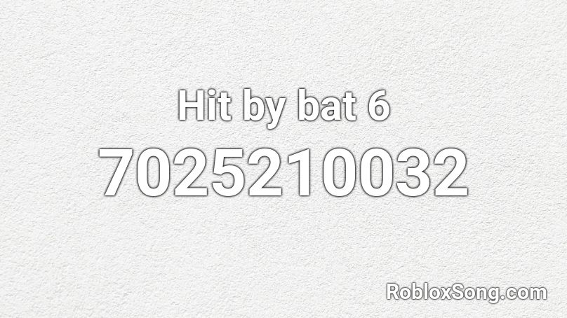 Hit by bat 6 Roblox ID
