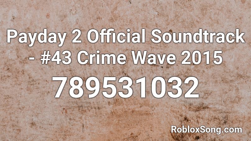 Payday 2 Official Soundtrack 43 Crime Wave 2015 Roblox Id Roblox Music Codes - roblox payday 2 music