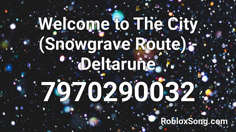 Welcome to the City (Snowgrave Route) - Deltarune Roblox ID