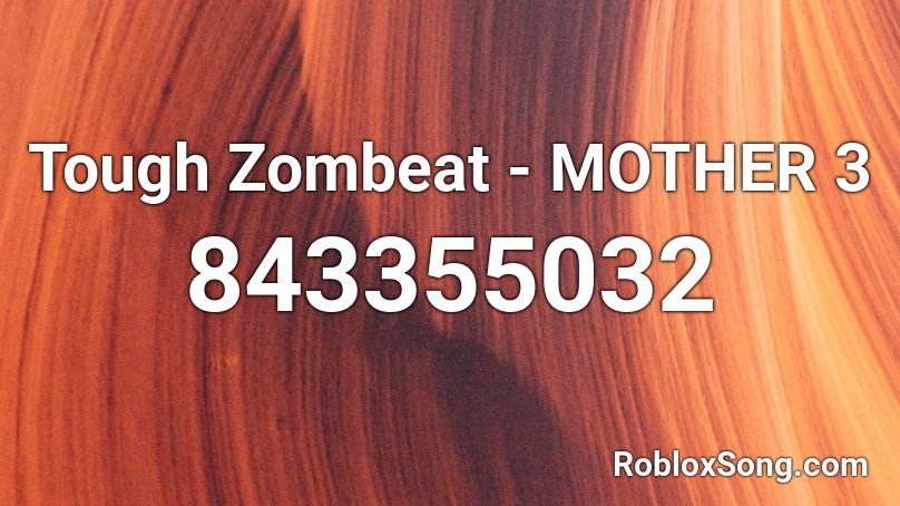 Tough Zombeat - MOTHER 3 Roblox ID