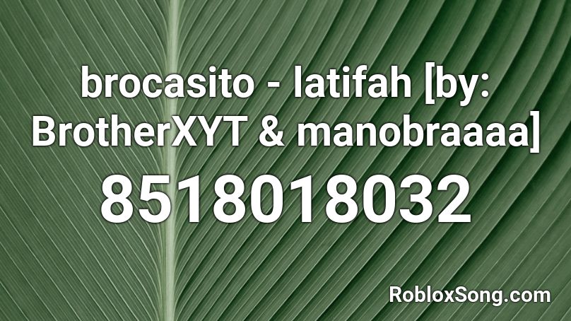 brocasito - latifah [by: BrotherXYT & manobraaaa] Roblox ID
