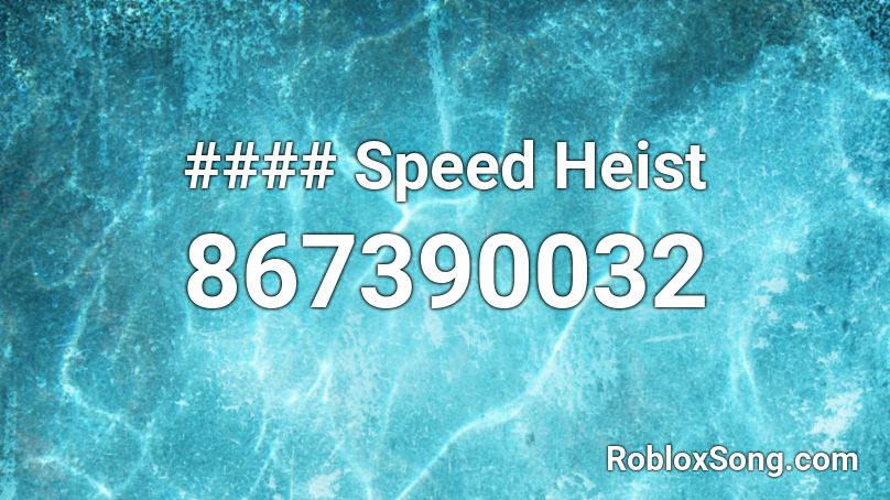 #### Speed Heist Roblox ID