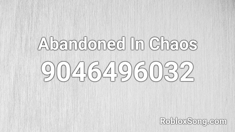 Abandoned In Chaos Roblox ID