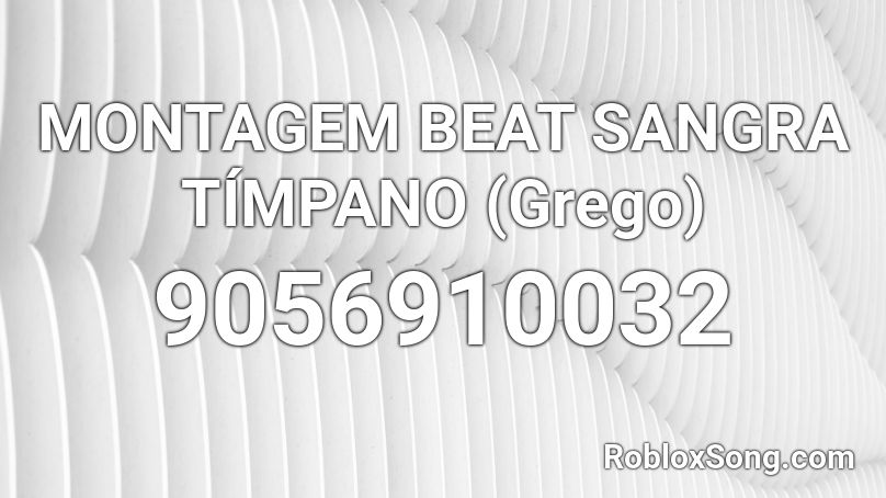 MONTAGEM BEAT SANGRA TÍMPANO (Grego) Roblox ID