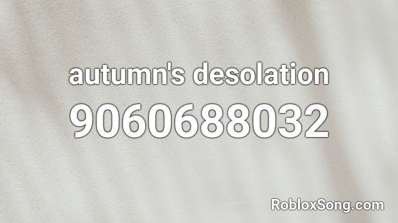 autumn's desolation Roblox ID