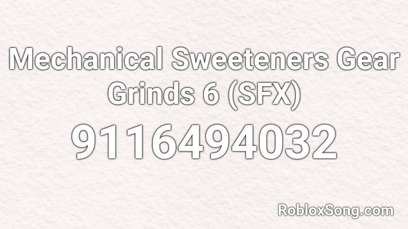 Mechanical Sweeteners Gear Grinds 6 (SFX) Roblox ID