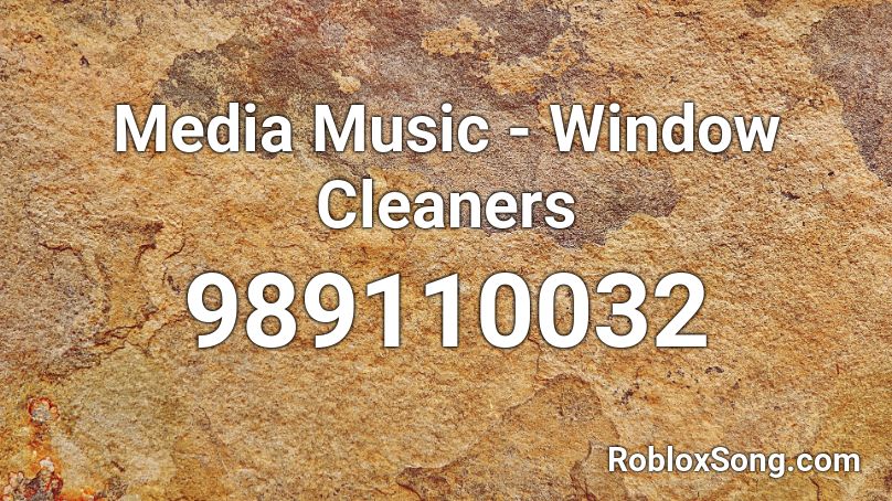 Media Music - Window Cleaners Roblox ID