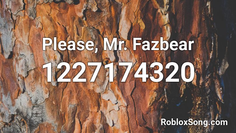 Please, Mr. Fazbear Roblox ID
