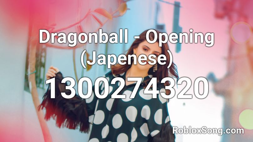 Dragonball - Opening (Japenese) Roblox ID