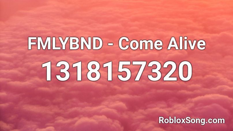 FMLYBND - Come Alive Roblox ID