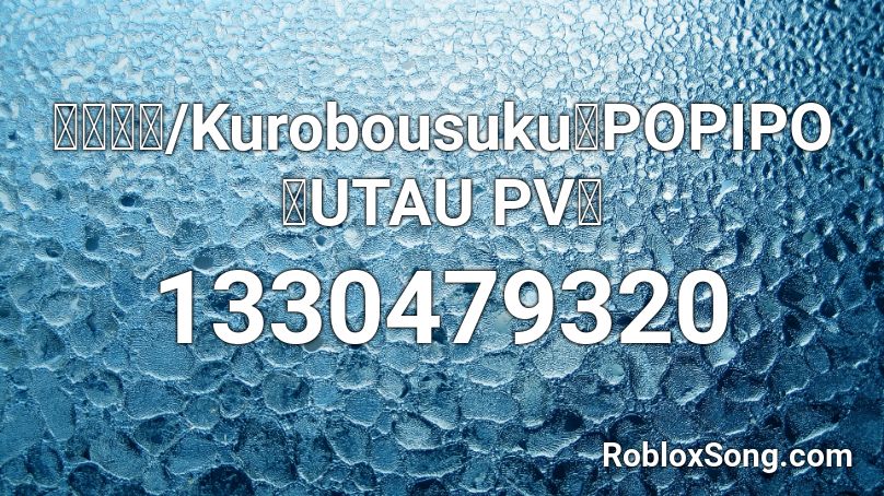 黒昴宿 Kurobousuku Popipo Utau Pv Roblox Id Roblox Music Codes - wanna see my pencil id roblox