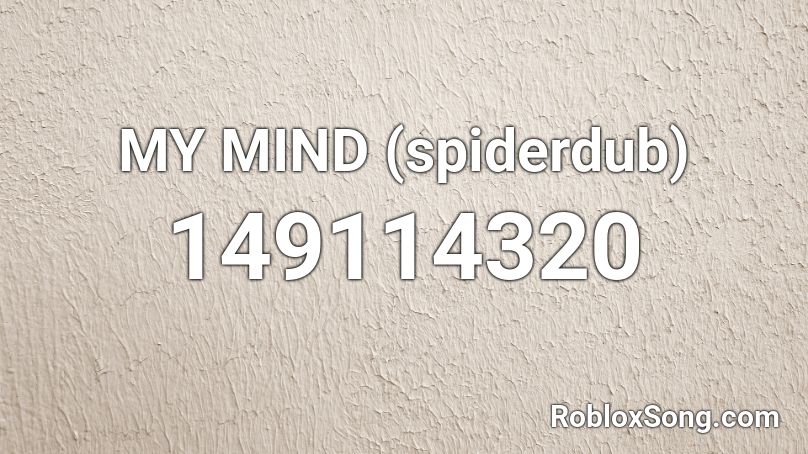 MY MIND (spiderdub) Roblox ID