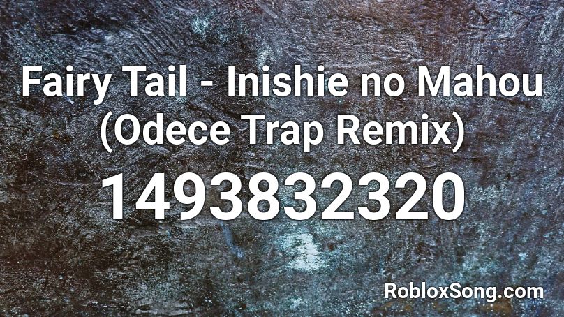 Fairy Tail - Inishie no Mahou (Odece Trap Remix)  Roblox ID