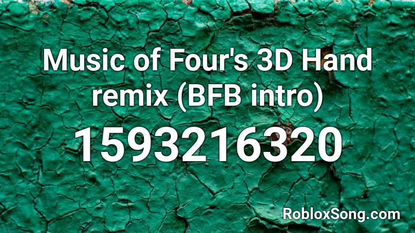 Music of Four's 3D Hand remix (BFB intro) Roblox ID