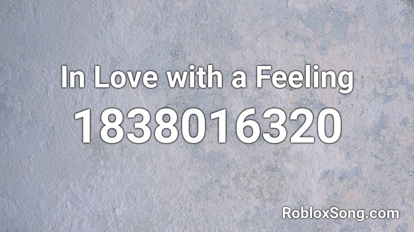 In Love with a Feeling Roblox ID
