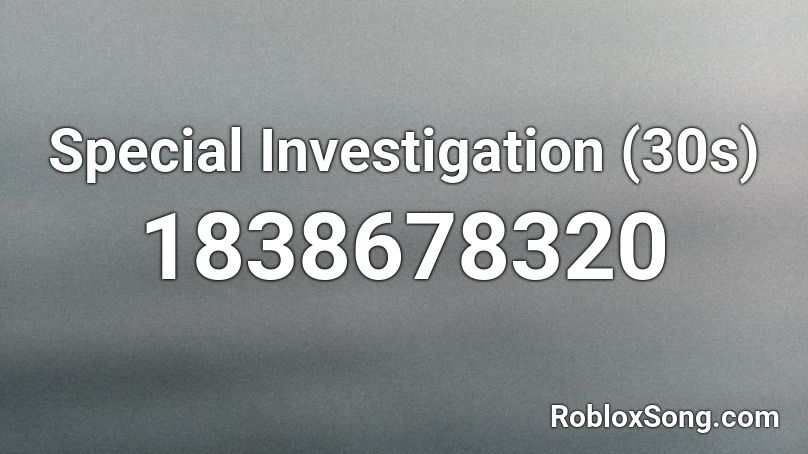 Special Investigation (30s) Roblox ID