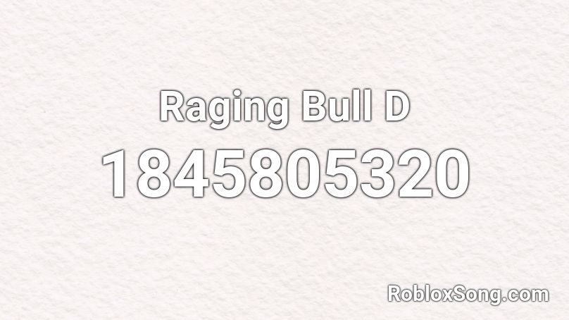 Raging Bull D Roblox ID