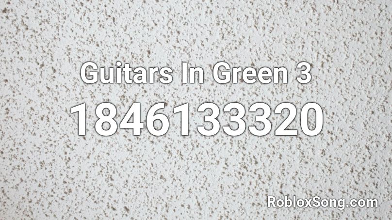 Guitars In Green 3 Roblox ID