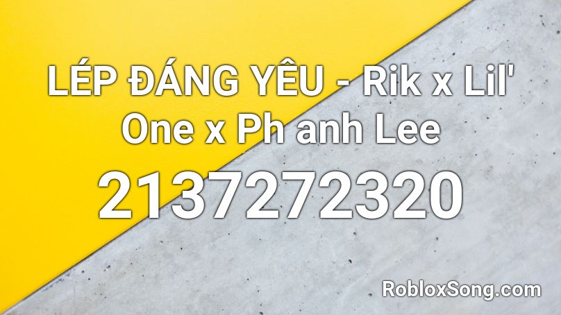 LÉP ĐÁNG YÊU - Rik x Lil' One x Ph anh Lee Roblox ID