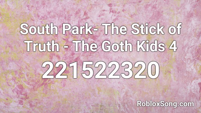 South Park- The Stick of Truth -  The Goth Kids 4 Roblox ID