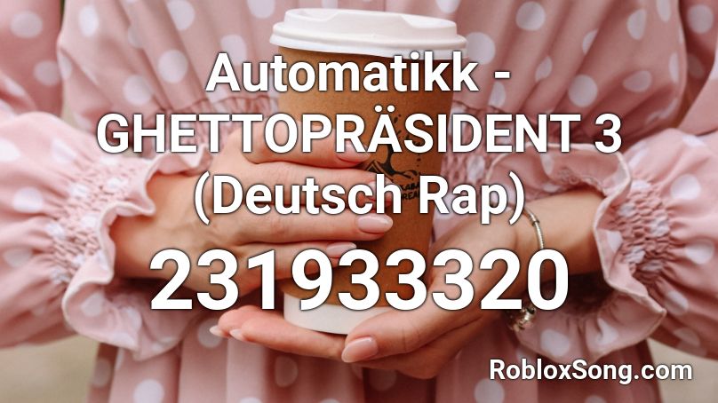 Automatikk - GHETTOPRÄSIDENT 3 (Deutsch Rap) Roblox ID