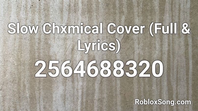 Slow Chxmical Cover (Full & Lyrics) Roblox ID